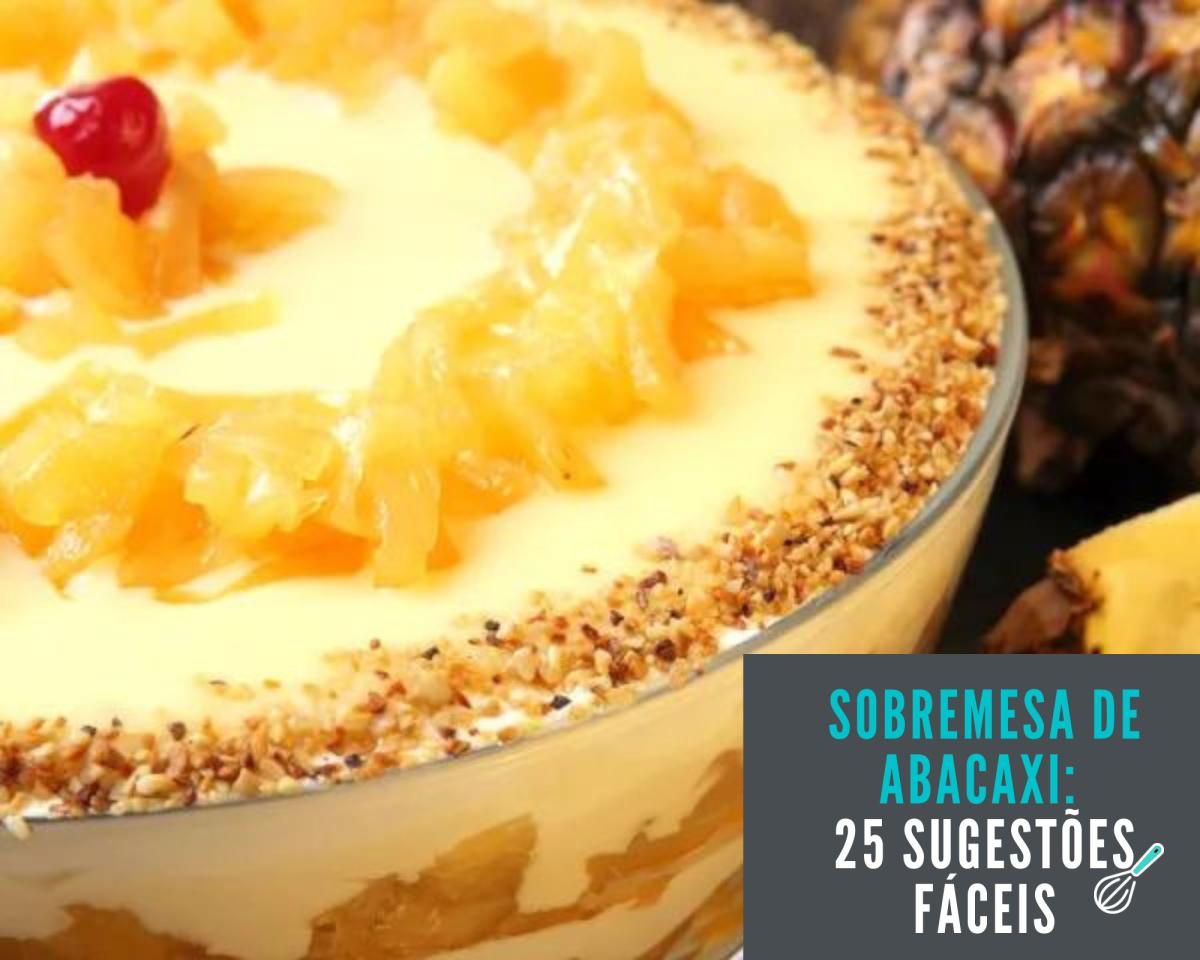 Sobremesa de abacaxi: 25 sugestões fáceis para fazer em casa
